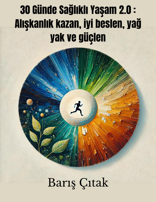 30 GÜNDE SAĞLIKLI YAŞAM 2.0 : Alışkanlık Kazan, İyi Beslen, Yağ Yak, Güçlen (E-Kitap)